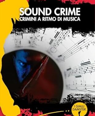 Sound crime: Crimini a ritmo di musica una novità nel campo del giallo italiano