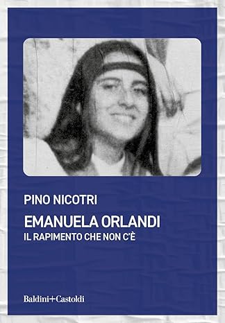 Emanuela Orlandi dopo quarantuno anni  il rapimento che non c’è il caso aperto il libro di Pino Nicotri