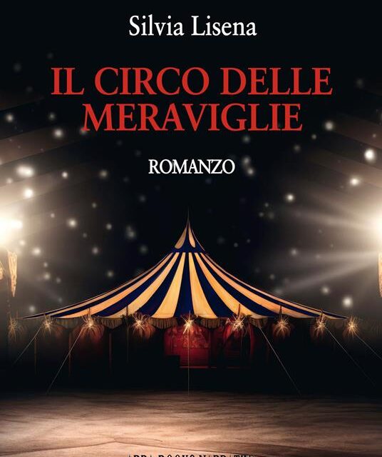 “Il Circo delle Meraviglie” di Silvia Lisena, un romanzo delicato e struggente