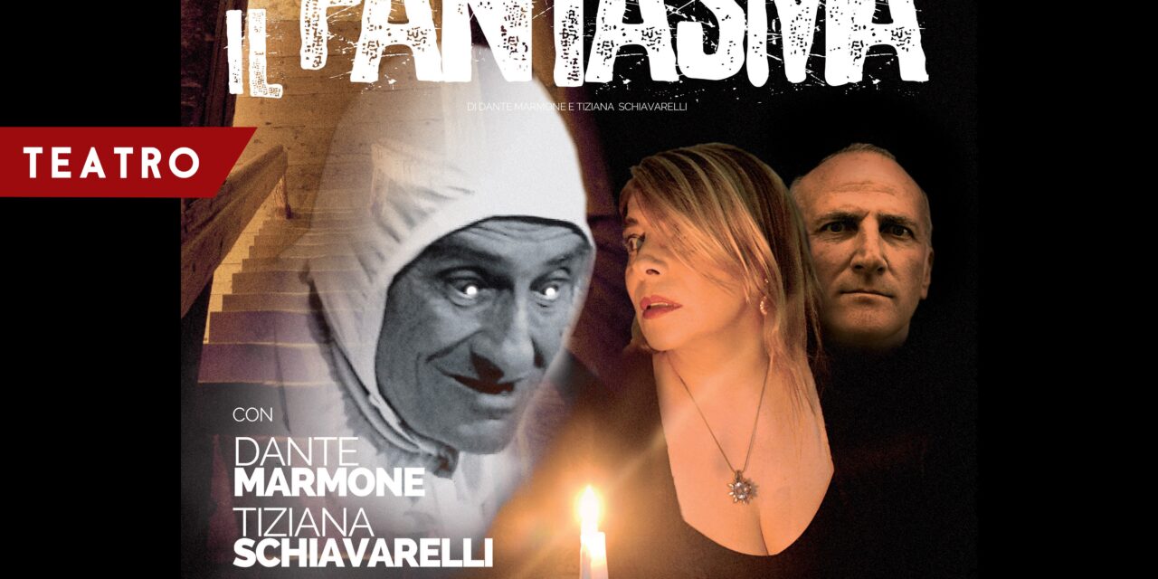 IL FANTASMA con Dante Marmone, Tiziana Schiavarelli e Brando Rossi dal 25 dicembre da AncheCinema a Bari