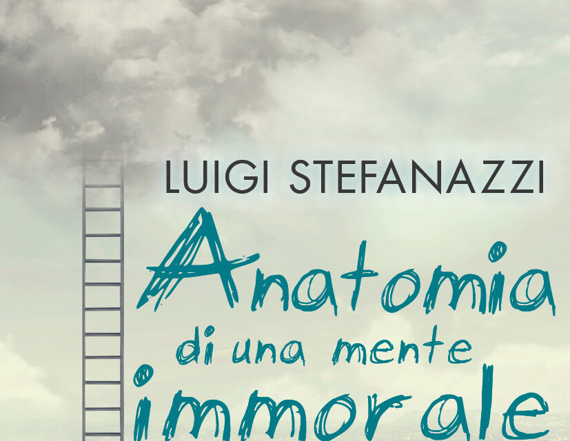 “Anatomia di una mente immorale”,  l’emozionante romance di Luigi Stefanazzi