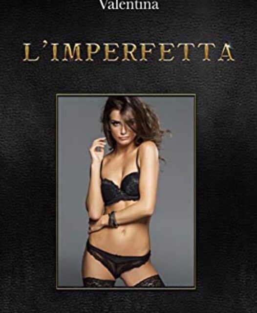 “L’imperfetta”, l’intrigante opera narrativa erotica di Valentina