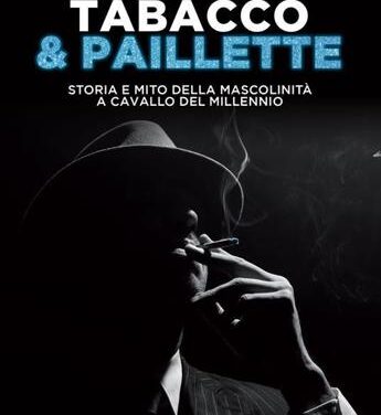 Il mito della virilità in ‘Tabacco&Paillette’ di Valeria Arnaldi