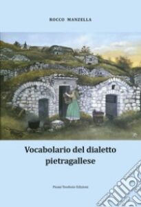 Vocabolario del dialetto pietragallese lo scrittore lucano Manzella per non dimenticare un identità